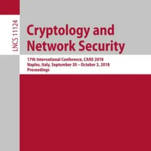 Cryptology and Network Security: 17th International Conference, CANS 2018, Naples, Italy, September 30 - October 3, 2018, Proceedings Same Day Shipping