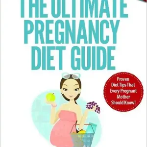 Clearance The Ultimate Pregnancy Diet Guide: Essential Tips For Which Foods To Eat And Which Foods To Avoid During Pregnancy!