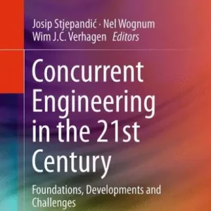 Concurrent Engineering in the 21st Century: Foundations, Developments and Challenges Get Yours