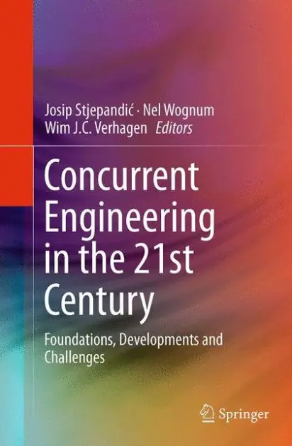 Concurrent Engineering in the 21st Century: Foundations, Developments and Challenges Get Yours