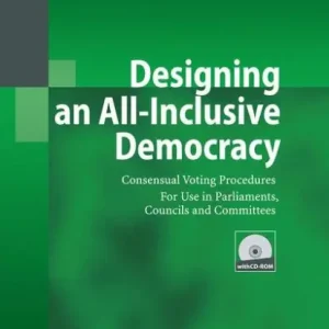 Designing an All-Inclusive Democracy: Consensual Voting Procedures for Use in Parliaments, Councils and Committees Money Back Guarantee