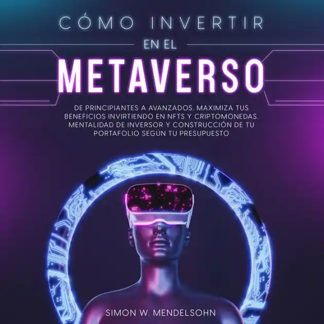 Price Drop Cómo invertir en el Metaverso: De principiantes a avanzados. Maximiza tus beneficios invirtiendo en NFTs y criptomonedas. Mentalidad de inversor y construcción de tu portafolio según tu presupuesto