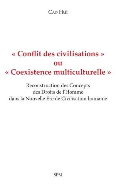« Conflit des civilisations » ou « Coexistence multiculturelle »: Reconstruction des Concepts des Droits de l'Homme dans la Nouvelle Ère de Civilisation humaine Buy Direct