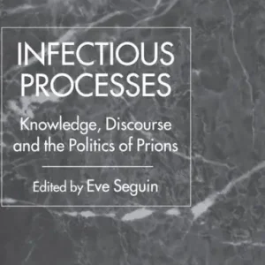 Infectious Processes: Knowledge, Discourse, and the Politics of Prions Price Drop