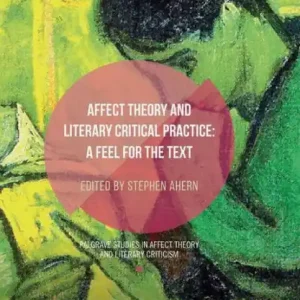 Affect Theory and Literary Critical Practice: A Feel for the Text Top Rated