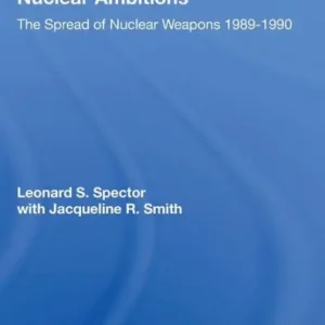 Nuclear Ambitions: The Spread Of Nuclear Weapons 1989-1990 Last Chance