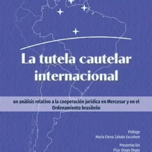 Don’t Miss Out La tutela cautelar internacional: un análisis relativo a la cooperación jurídica en Mercosur y en el Ordenamiento brasileño