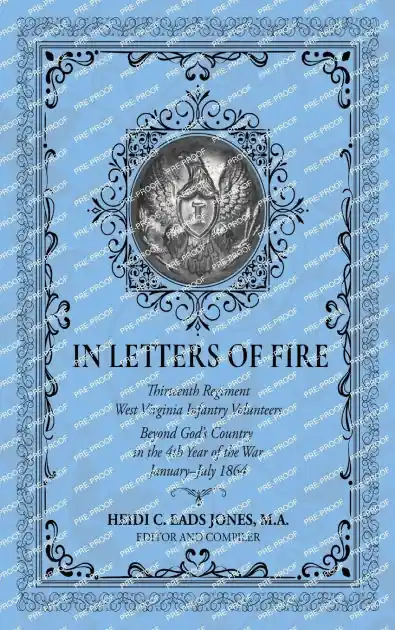 Free Shipping In Letters of Fire: Thirteenth Regiment West Virginia Infantry Volunteers Beyond God's Country in the 4th Year of the War January-July 1864