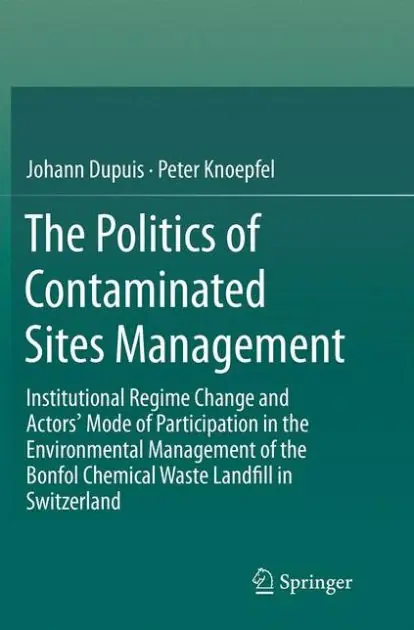 Trending The Politics of Contaminated Sites Management: Institutional Regime Change and Actors' Mode of Participation in the Environmental Management of the Bonfol Chemical Waste Landfill in Switzerland