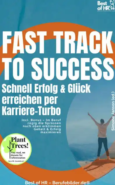 Fast Track to Success - Schnell Erfolg & Glück erreichen per Karriere-Turbo: Incl. Bonus - Im Beruf zügig die Sprossen nach oben erklimmen Gehalt & Erfolg maximieren Holiday Sale