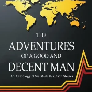 Best Seller The Adventures of a Good and Decent Man: An Anthology of Six Mark Davidson Stories