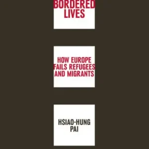 Reduced Price Bordered Lives: How Europe Fails Refugees and Migrants