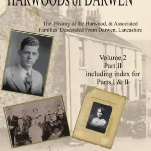 Harwoods of Darwen: The History of the Harwood & Associated Families Descended from Darwen, Lancashire--Volume 2, Part Ii Free Shipping