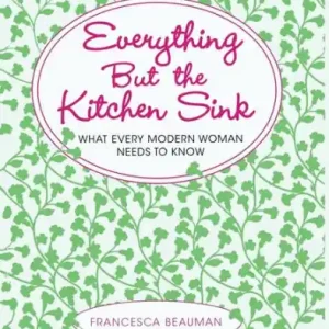 Genuine Everything But the Kitchen Sink: What Every Modern Woman Needs to Know
