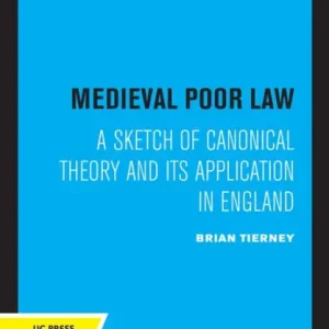 Medieval Poor Law: A Sketch of Canonical Theory and Its Application in England Direct From Factory