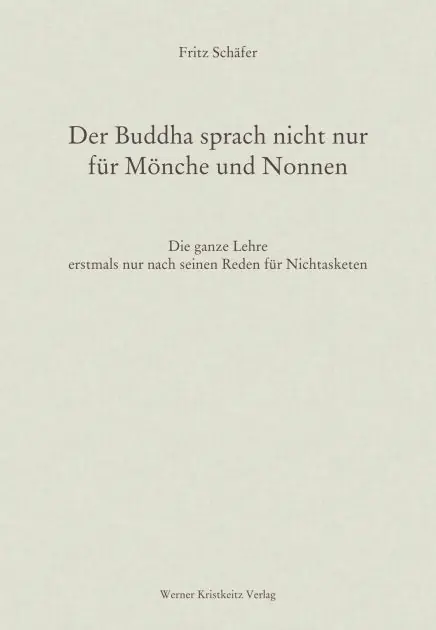 Limited Time Der Buddha sprach nicht nur für Mönche und Nonnen: Die ganze Lehre erstmals nur nach seinen Reden für Nichtasketen