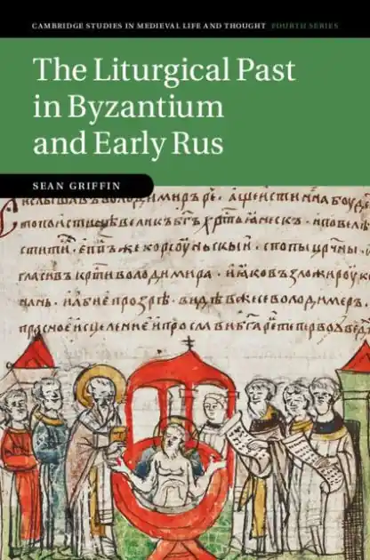 Holiday Sale The Liturgical Past in Byzantium and Early Rus