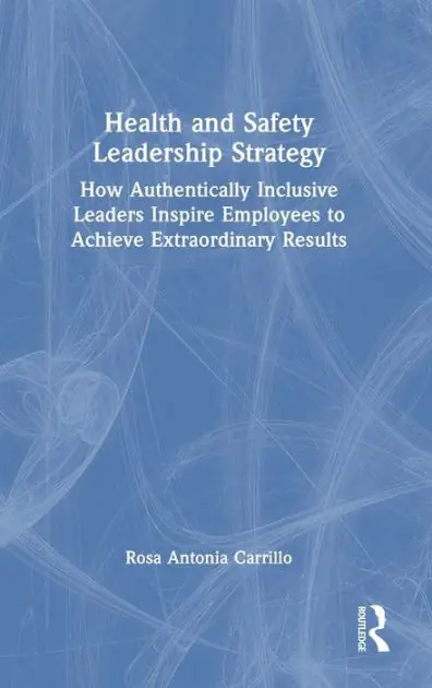 Hassle-Free Returns Health and Safety Leadership Strategy: How Authentically Inclusive Leaders Inspire Employees to Achieve Extraordinary Results