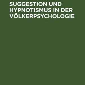 Suggestion und Hypnotismus in der Völkerpsychologie (Classic Reprint) Top Pick