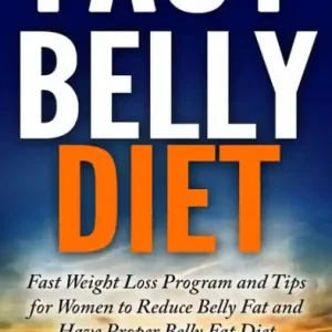 Fast Belly Diet: Fast Weight Loss Program and Tips for Women to Reduce Belly Fat and Have Proper Belly Fat Diet Editor’s Pick
