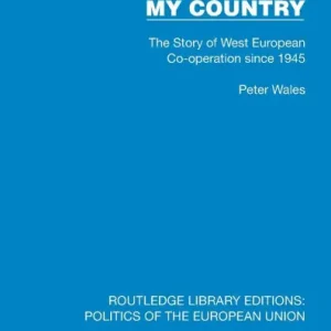 Limited Edition Europe is my Country: The Story of West European Co-operation since 1945