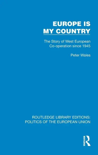 Limited Edition Europe is my Country: The Story of West European Co-operation since 1945