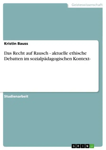Hot Deal Das Recht auf Rausch - aktuelle ethische Debatten im sozialpädagogischen Kontext-: aktuelle ethische Debatten im sozialpädagogischen Kontext-