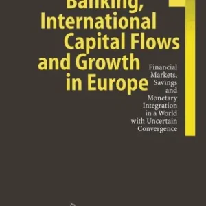 Banking, International Capital Flows and Growth in Europe: Financial Markets, Savings and Monetary Integration in a World with Uncertain Convergence Best Price