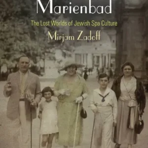 Next Year in Marienbad: The Lost Worlds of Jewish Spa Culture Don’t Miss Out