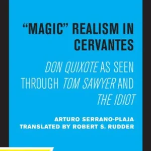 Magic Realism in Cervantes: Don Quixote as Seen Through Tom Sawyer and The Idiot Get Yours