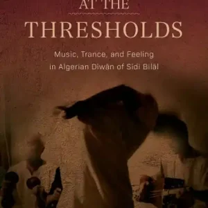 New Arrival Dancing at the Thresholds: Music, Trance, and Feeling in Algerian Dīwān of Sīdī Bilāl