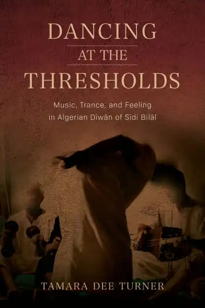 New Arrival Dancing at the Thresholds: Music, Trance, and Feeling in Algerian Dīwān of Sīdī Bilāl