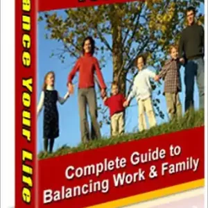 Balance Your Life - The Complete Guide to Managing Work and Family Best Choice