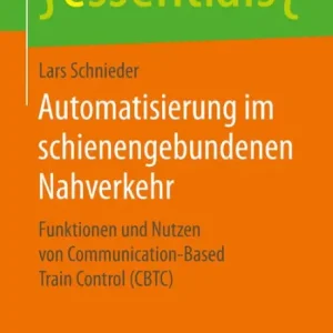 Automatisierung im schienengebundenen Nahverkehr: Funktionen und Nutzen von Communication-Based Train Control (CBTC) Limited Offer