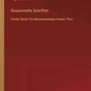 Gesammelte Schriften: Vierter Band: Ein Menschenleben Vierter Theil Fresh Stock