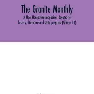 Genuine The Granite monthly, a New Hampshire magazine, devoted to history, literature and state progress (Volume LX)