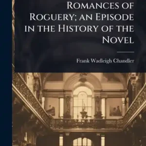 Romances of Roguery; an Episode in the History of the Novel Viral