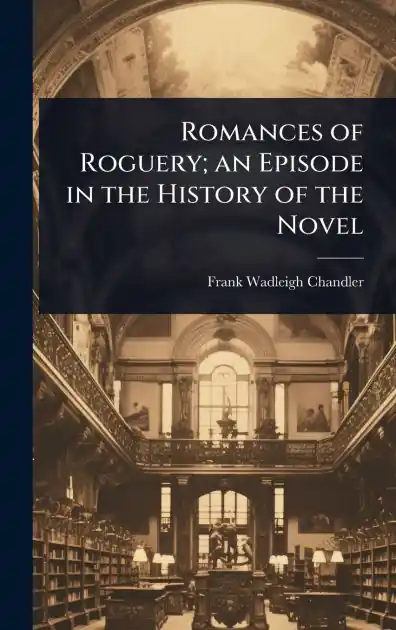 Romances of Roguery; an Episode in the History of the Novel Viral