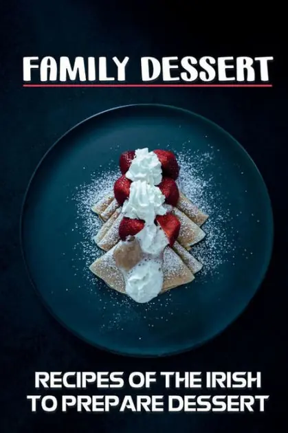 Family Dessert: Recipes Of The Irish To Prepare Dessert: Mega Sale