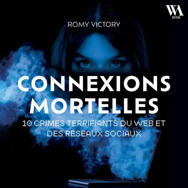 Get Yours Connexions mortelles - 10 crimes terrifiants du web et des réseaux sociaux: Par la reine du True Crime sur Youtube avec plus d'1 million d'abonnés