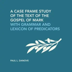 One Day Deal A Case Frame Study of the Text of the Gospel of Mark: With Grammar and Lexicon of Predicators