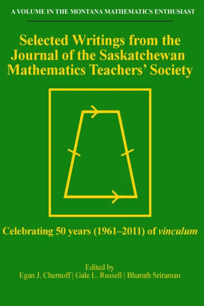 Selected Writings from the Journal of the Saskatchewan Mathematics Teachers' Society: Celebrating 50 years (1961-2011) of vinculum Markdown
