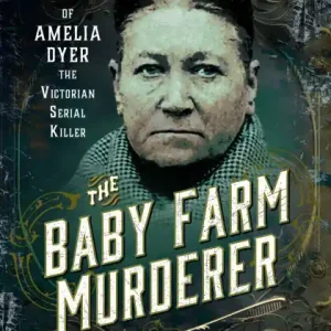 Wholesale The Baby Farm Murderer: The Story of Amelia Dyer, the Victorian Serial Killer