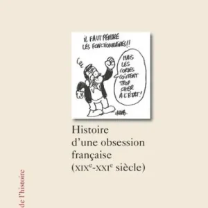 Trop de fonctionnaires ?: Histoire d'une obsession française (XIX-XXIe siècle) Last Chance