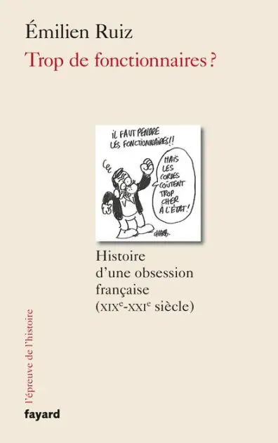 Trop de fonctionnaires ?: Histoire d'une obsession française (XIX-XXIe siècle) Last Chance