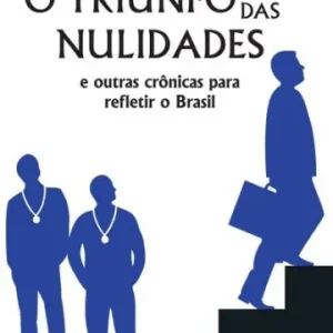 O Triunfo das Nulidades e outras Crônicas para Refletir o Brasil Time-Limited