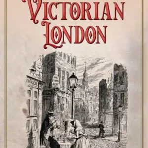Everyday Life in Victorian London Special Offer