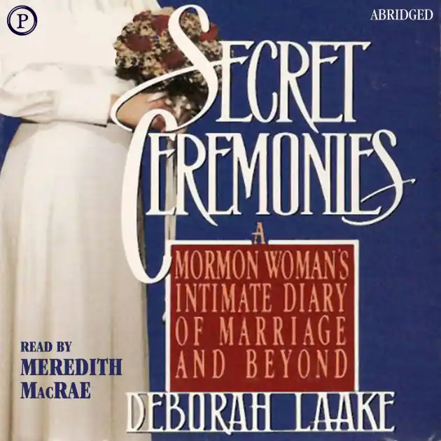 Handmade Secret Ceremonies: A Mormon Woman's Intimate Diary of Marriage and Beyond (Abridged)