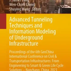 Advanced Tunneling Techniques and Information Modeling of Underground Infrastructure: Proceedings of the 6th GeoChina International Conference on Civil & Transportation Infrastructures: From Engineering to Smart & Green Life Cycle Solutions -- Nanchang, C Final Sale