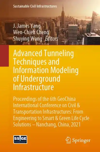 Advanced Tunneling Techniques and Information Modeling of Underground Infrastructure: Proceedings of the 6th GeoChina International Conference on Civil & Transportation Infrastructures: From Engineering to Smart & Green Life Cycle Solutions -- Nanchang, C Final Sale